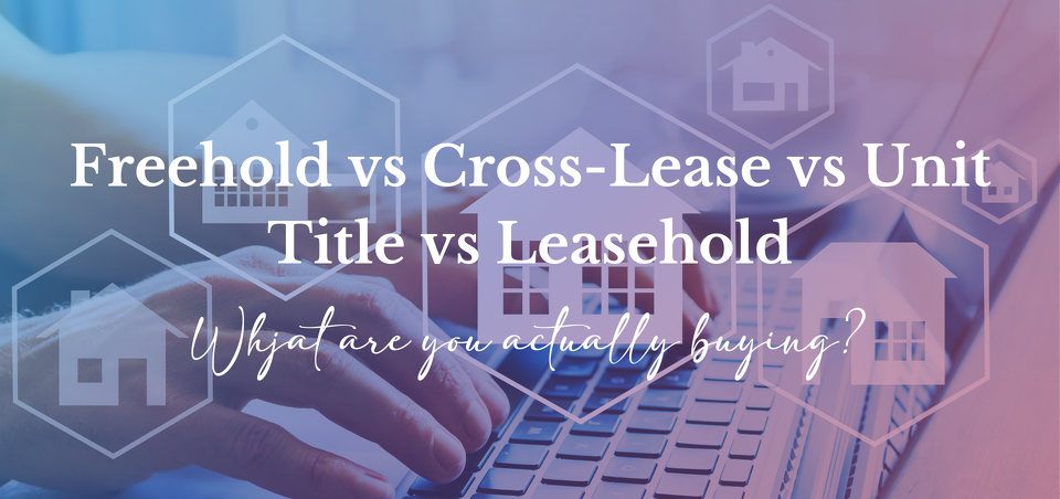 Freehold vs Cross Lease vs Unit Title vs Leasehold – What Are You Actually Buying?