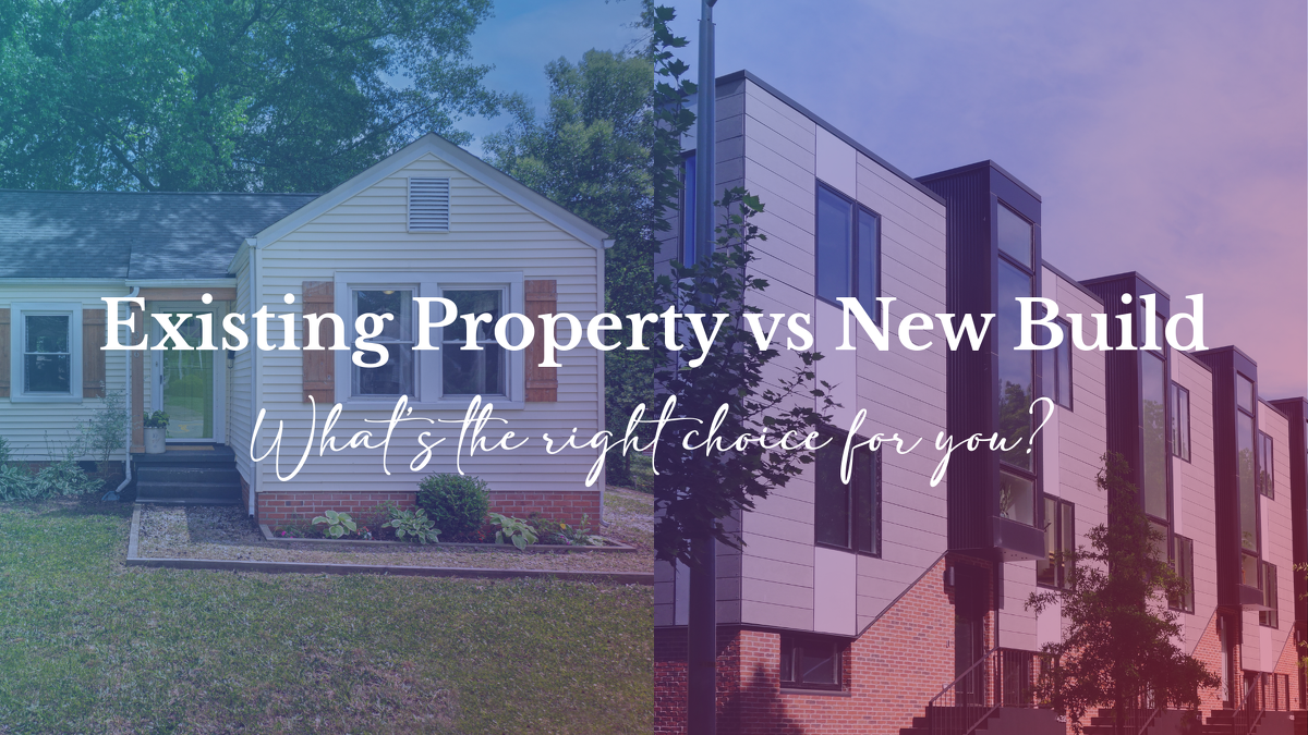 New Build vs Existing Property: What’s the Right Choice for You?
