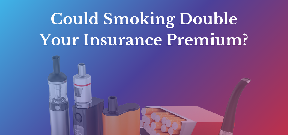 Could Smoking Double Your Insurance Premium?