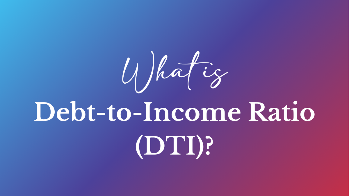What is Debt-to-Income Ratio (DTI) and Why It Matters When Buying a Home