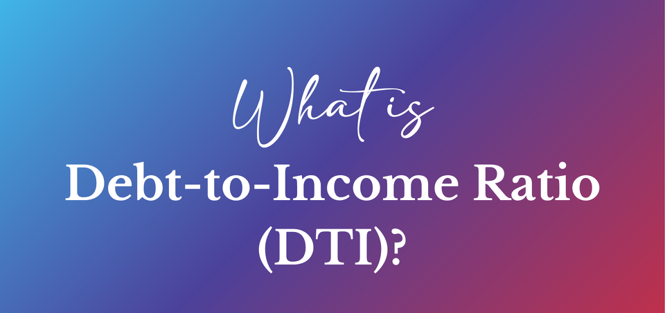What is Debt-to-Income Ratio (DTI) and Why It Matters When Buying a Home