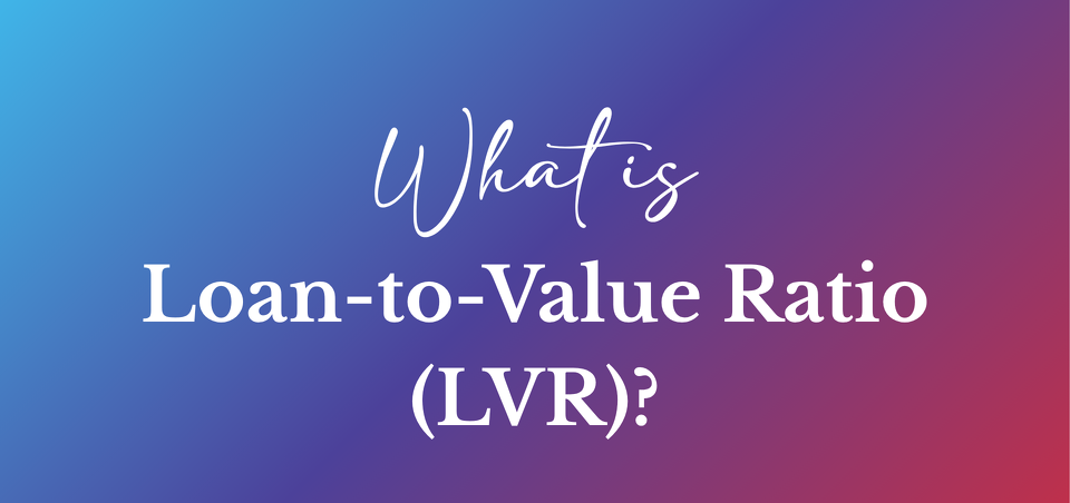 What is Loan to Value Ratio (LVR) – and Why It Matters When Buying a Home