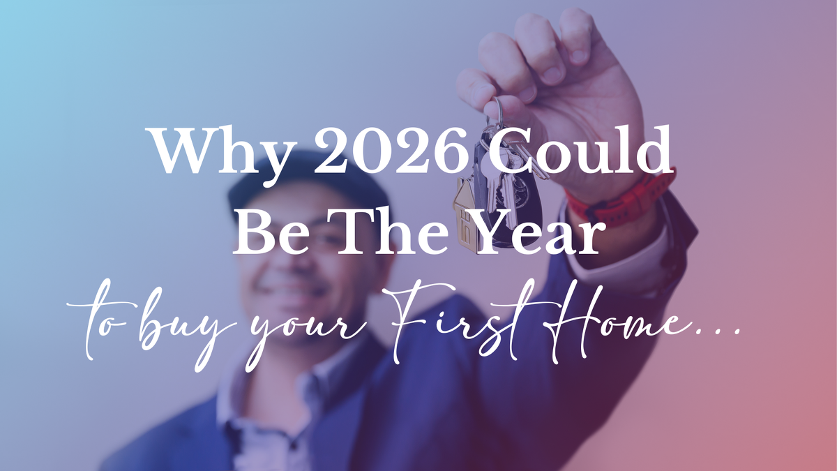 Why 2026 Could Be the Right Year to Buy Your First Home