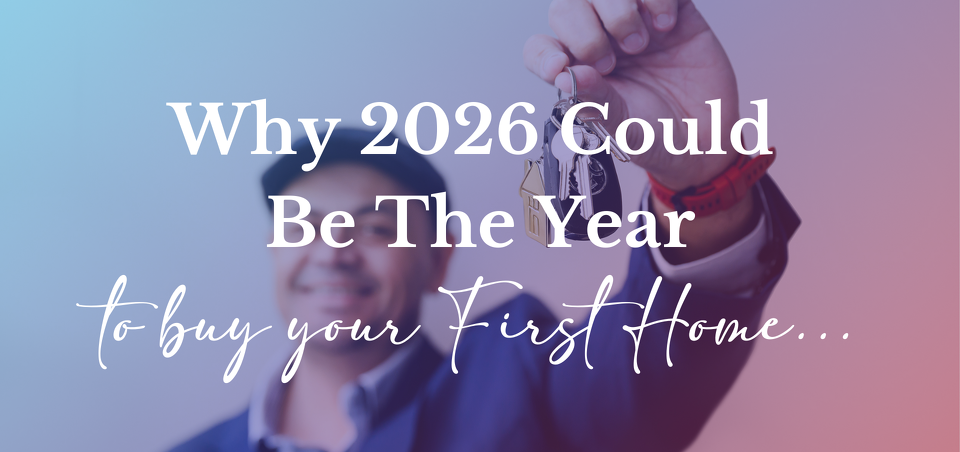 Why 2026 Could Be the Right Year to Buy Your First Home