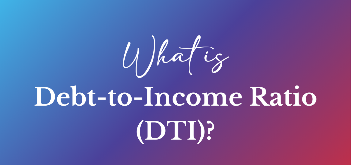 What is Debt-to-Income Ratio (DTI) and Why It Matters When Buying a Home